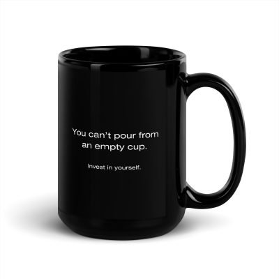 You can't pour from an empty cup - Coffee/ Tea Mug